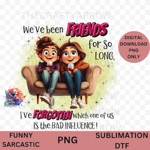 Funny sarcastic sublimation, friendship PNG, cleaning sublimation, friends mug sublimation tote bag sublimation, DTF