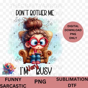 sarcastic PNG, Sublimation Design, Cute Adult Humour Quote, PNG, Sarcastic, Angry, Sweary, Silly Saying, PNG, im very busy