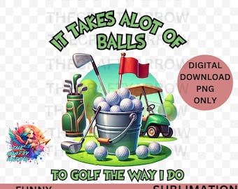 I like to go lot of balls to golf , PNG, digital download, sublimation, T-shirt design sublimation, golfing, golf t-shirt design