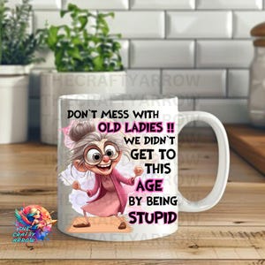 Funny sarcastic sublimation, older lady, sublimation, mug sublimation tote bag sublimation, DTF, dont mess with old ladies image 2