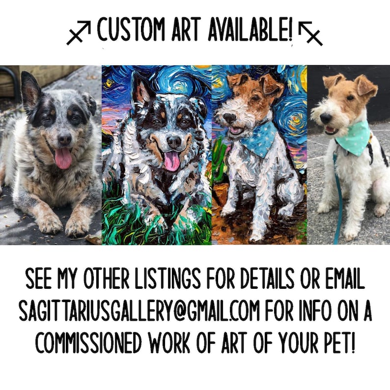 May include: Three paintings of dogs, two are blue heeler mixes and one is a wirehaired fox terrier. The paintings are in a style reminiscent of Van Gogh's Starry Night. The text "CUSTOM ART AVAILABLE!" is at the top of the image. The text "SEE MY OTHER LISTINGS FOR DETAILS OR EMAIL SAGITTARIUSGALLERY@GMAIL.COM FOR INFO ON A COMMISSIONED WORK OF ART OF YOUR PET!" is at the bottom of the image.