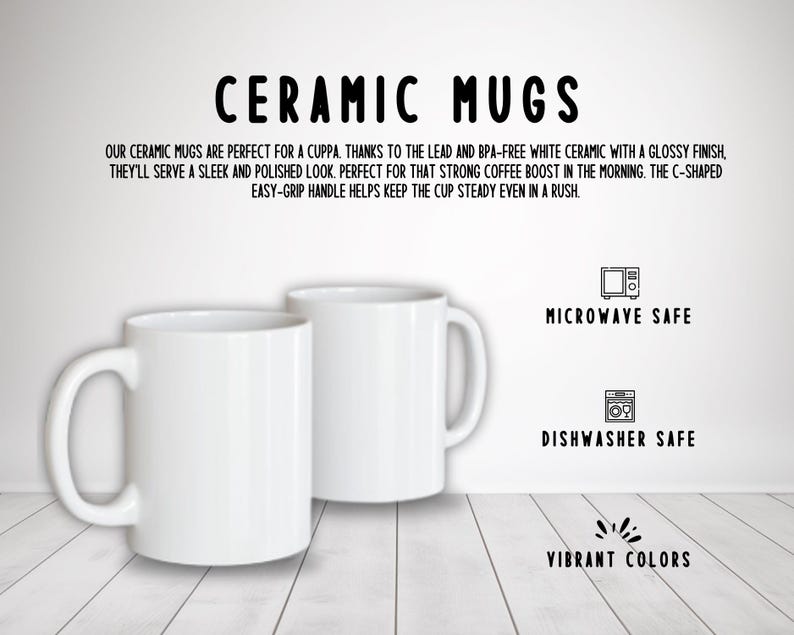 May include: Two white ceramic mugs with C-shaped handles. The mugs are microwave and dishwasher safe. The text "CERAMIC MUGS" is at the top of the image. The text "MICROWAVE SAFE", "DISHWASHER SAFE", and "VIBRANT COLORS" is at the bottom of the image.