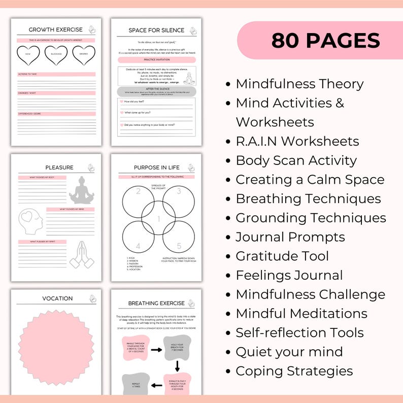 May include: An 80-page printable workbook with a pink and gray color scheme. The workbook includes activities and worksheets for mindfulness, meditation, and self-reflection. The text on the cover reads "80 PAGES".