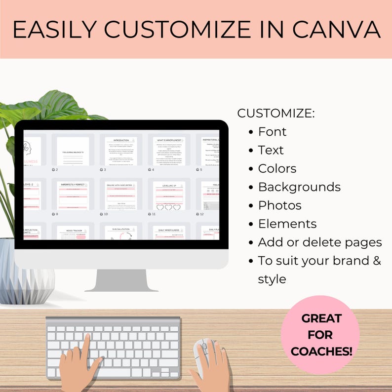 May include: A computer screen displaying a digital planner with a pink and gray color scheme. The planner is titled "Mindfulness Planner" and includes sections for daily journaling, affirmations, and gratitude. The text "EASILY CUSTOMIZE IN CANVA" is displayed at the top of the image. The text "CUSTOMIZE: Font, Text, Colors, Backgrounds, Photos, Elements, Add or delete pages, To suit your brand & style" is displayed on the right side of the image. The text "GREAT FOR COACHES!" is displayed in a pink circle at the bottom right of the image.