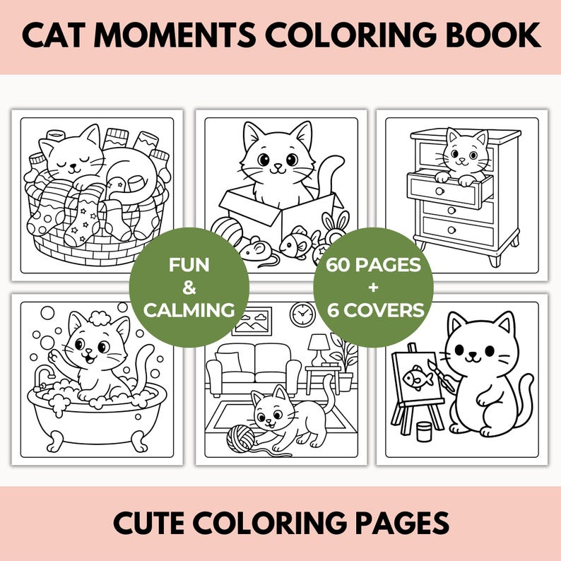 May include: A coloring book titled "Cat Moments Coloring Book" with six panels of cute cat illustrations. The book includes 60 pages and 6 covers. The text "Fun & Calming" and "Cute Coloring Pages" are also displayed.