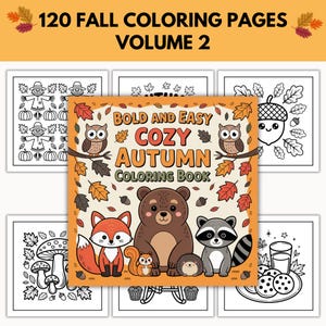 May include: A collection of fall-themed coloring pages. The cover of the coloring book features a fox, bear, raccoon, squirrel, and hedgehog. The text on the cover reads "Bold and Easy Cozy Autumn Coloring Book". The top of the image reads "120 Fall Coloring Pages Volume 2".