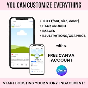 May include: A graphic showing a phone screen with a social media post. The post is a landscape image of a green hill with a blue sky and a white cloud. The text on the screen says "YOU CAN CUSTOMIZE EVERYTHING" and "START BOOSTING YOUR STORY ENGAGEMENT!" The graphic also includes a list of features: "TEXT (font, size, color)", "BACKGROUND", "IMAGES", and "ILLUSTRATIONS/GRAPHICS". The graphic also includes the text "with a FREE CANVA ACCOUNT" and the Canva logo.