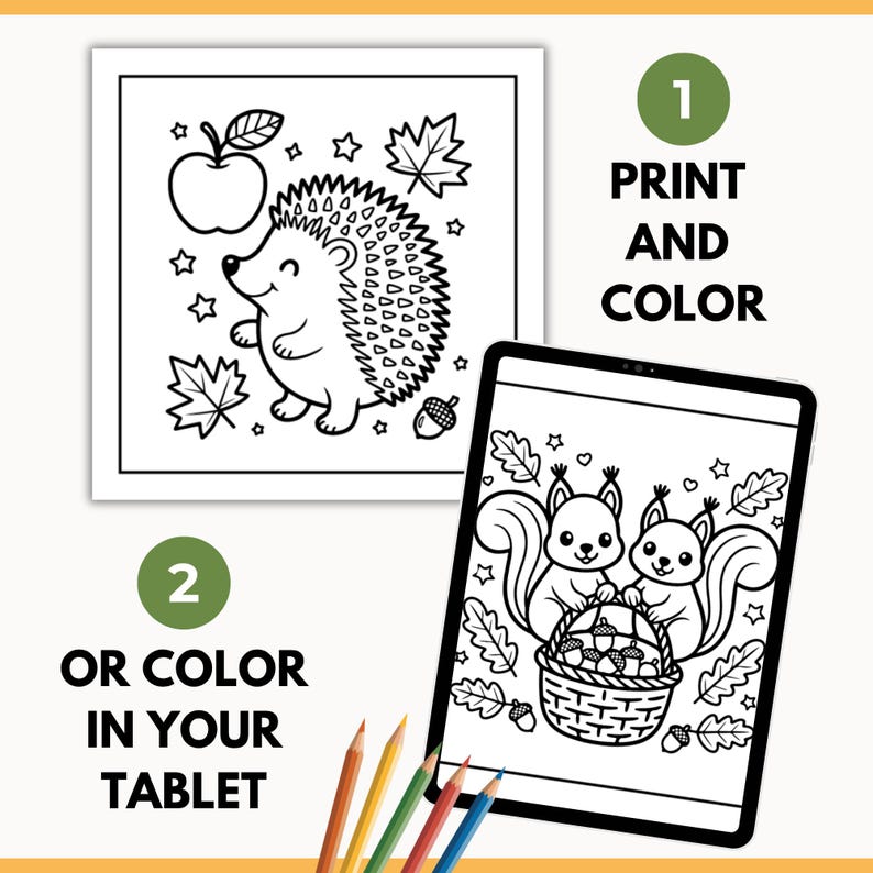 May include: Black and white coloring pages featuring a hedgehog with an apple and leaves, and two squirrels with a basket of acorns. The text says "Print and Color" and "Or Color in Your Tablet". Colored pencils are at the bottom.