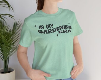 Gardening shirt, flower shirt, gardener shirt, plant lover shirt, gardener gift, gardener era shirt, era gift, plant era shirt, flower era