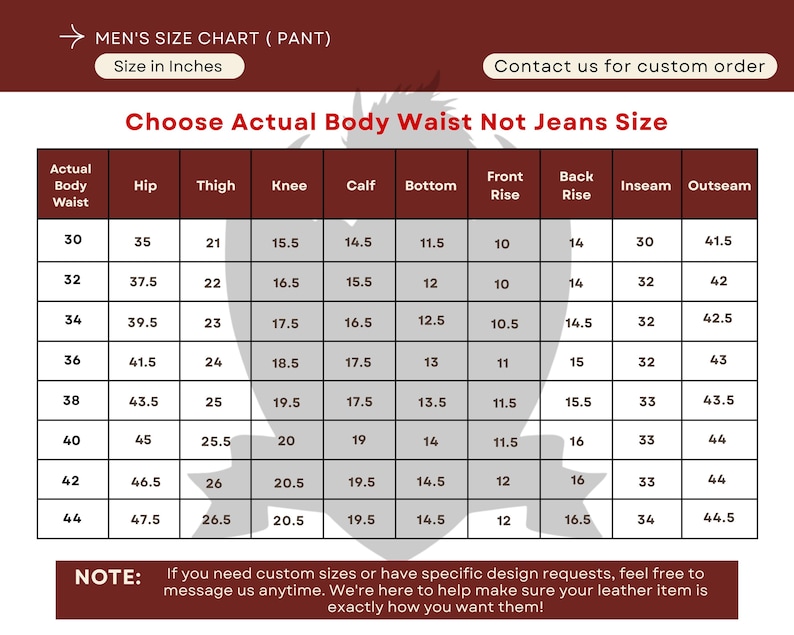 May include: A size chart for men's pants, in inches, with measurements for waist, hip, thigh, knee, calf, bottom, front rise, back rise, inseam, and outseam. Includes a note about custom sizes.