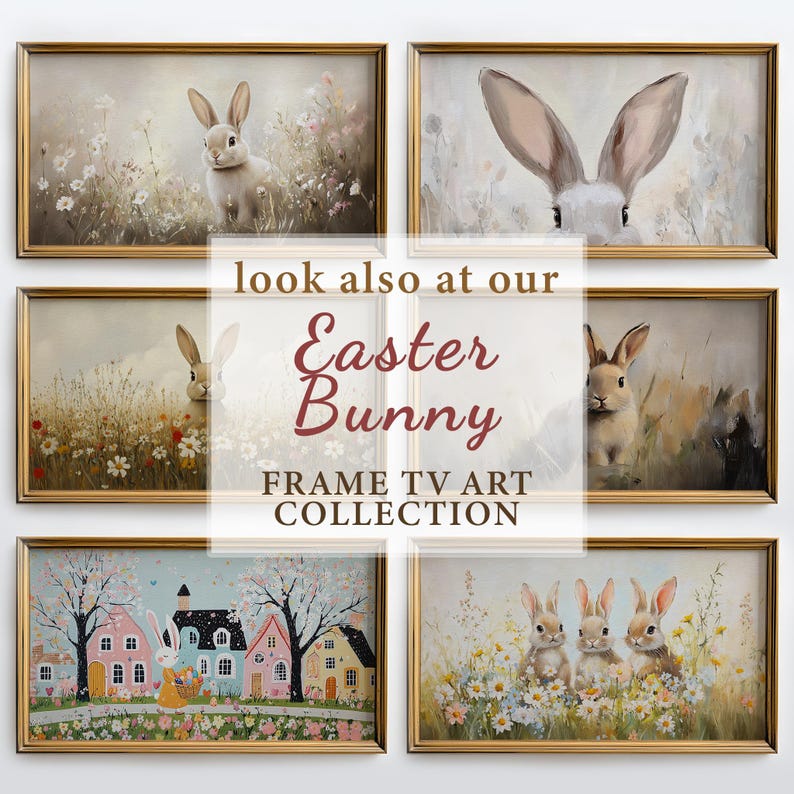 May include: Five framed paintings featuring bunnies in a field of flowers. The paintings are in gold frames and have a white background. The text "look also at our Easter Bunny FRAME TV ART COLLECTION" is in the center of the image.