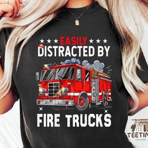 Easily Distracted by Fire Trucks Shirt Funny Firefighter Shirt for Kids, Fire Truck Lovers, Firemen Fans, and First Responder Supporters