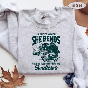 Fishing Sweatshirt, She Bends Over, I Love It When, Funny Fishing Sweater, Fishermen Gift, Fishing Gift, When She Bends Over, Fishing Sweat image 1