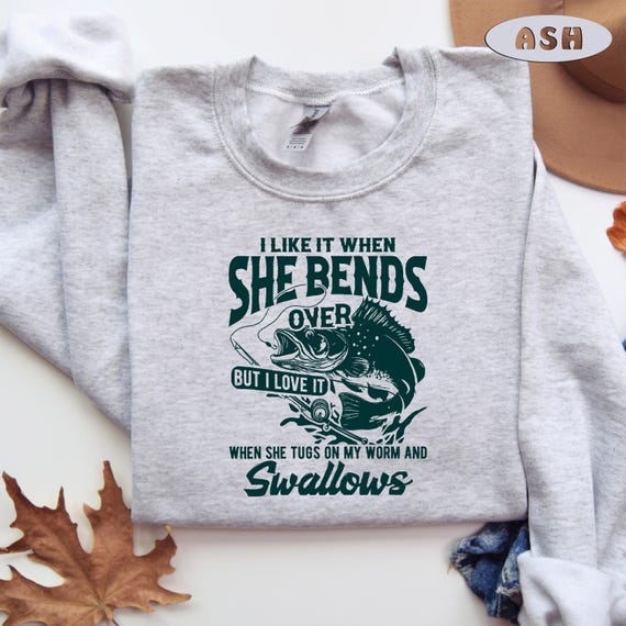 Fishing Sweatshirt, She Bends Over, I Love It When, Funny Fishing Sweater, Fishermen Gift, Fishing Gift, When She Bends Over, Fishing Sweat