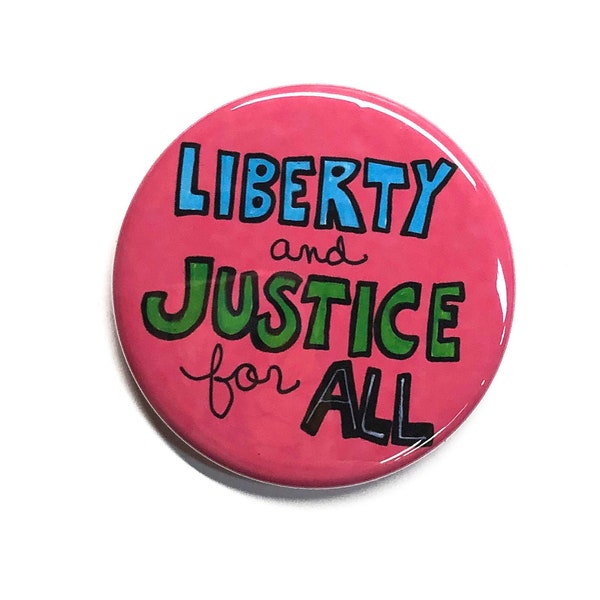 Liberty and Justice For All Pin or Magnet - Political Protest, Equal Human Rights, Social Justice