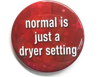 Normal Is Just A Dryer Setting Pin Back Button, Magnet or Pocket Mirror - Be Yourself, Be Different, Neurodiversity