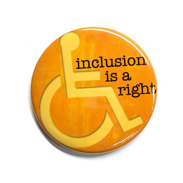 Inclusion is a Right - Disability Rights Pin or Magnet - Special Education - School - Disabled Awareness Pinback Button Badge, Fridge Magnet