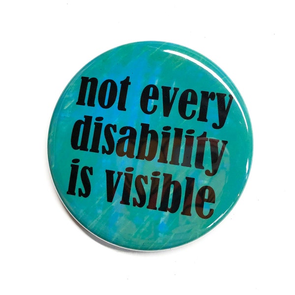 Invisible Disability Pin or Magnet - Disability Awareness Pinback Button or Fridge Magnet - 1, 1.25 or 2.25 inch