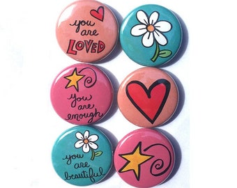You are LOVED, ENOUGH, & BEAUTIFUL magnets or pinback buttons - inspirational sayings fridge magnet or pin set, positive affirmations, quote