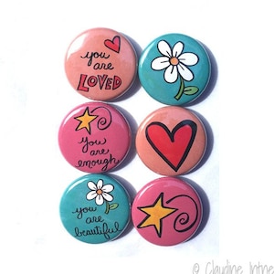 You are LOVED, ENOUGH, & BEAUTIFUL magnets or pinback buttons - inspirational sayings fridge magnet or pin set, positive affirmations, quote