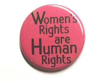 Women's Rights are Human Rights Pin or Magnet - Women's March Protest Pinback Button Badge or Fridge Magnet - Feminist, Feminism