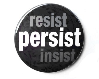 Resist Insist Persist Pinback Button or Magnet - Women's March, Protest, Human Rights, Social Justice