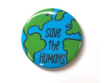 Save the Humans Pin Back Button or Magnet