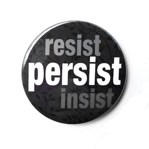Resist Insist Persist Pinback Button or Fridge Magnet - Women's March, Protest, Human Rights, Social Justice
