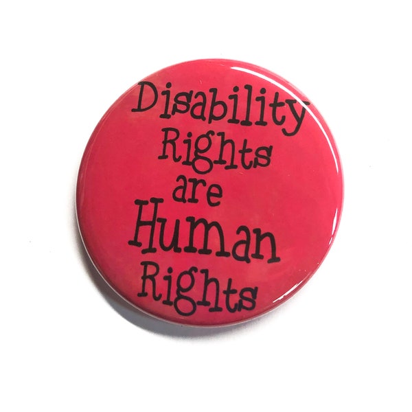 Disability Rights are Human Rights Pin or Magnet - Disabled - Differently Abled - Civil Rights Protest Button Badge or Fridge Magnet