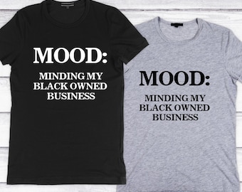 MOOD: Minding My Black Owned Business T-Shirt – Black Entrepreneur Shirt