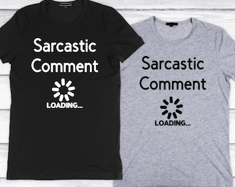 Sarcastic Comment Loading… - Funny Graphic Tee