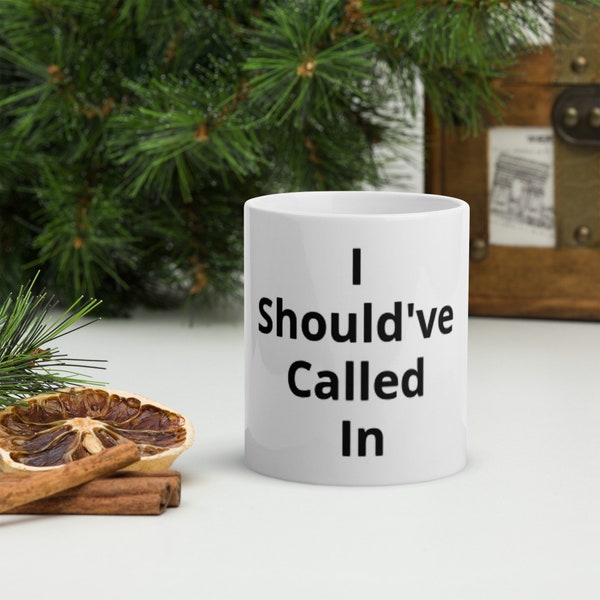 Relatable Coffee Mug - I Should've Called In