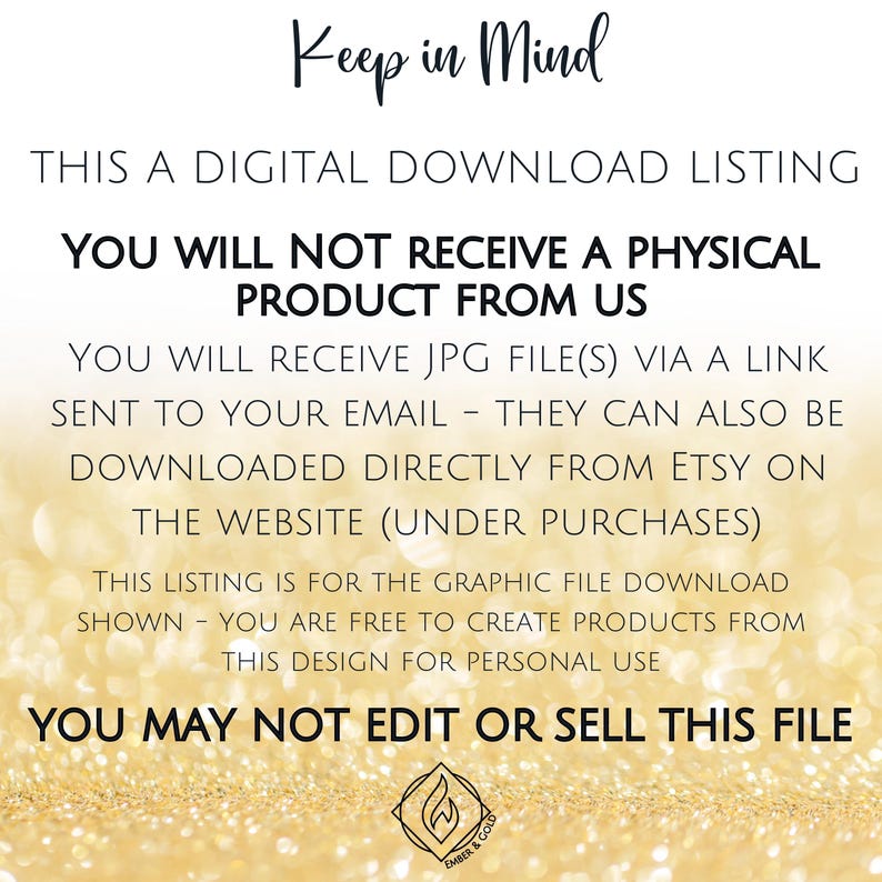 May include: A digital download listing with the text "Keep in Mind." The text states that the buyer will not receive a physical product, but will receive a JPG file via email. The design is for personal use only.