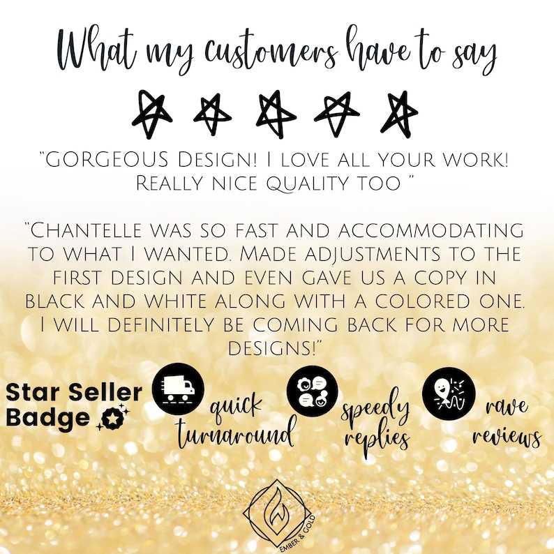 May include: Image with customer reviews and five star ratings. Text includes "Gorgeous design! I love all your work! Really nice quality too." and "Chantelle was so fast and accommodating." Also includes a Star Seller Badge and icons for quick turnaround, speedy replies, and rave reviews.