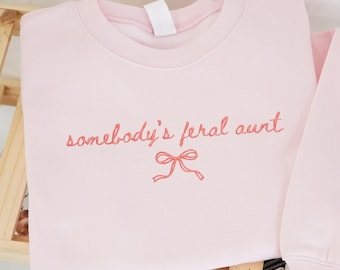 Embroidered Somebody's Feral Aunt Sweatshirt, Funny Aunt Coquette Bow Shirt, Cute Cool Aunties Tee, Auntie Club Crewneck, New Aunt Gift