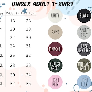 May include: A graphic showing a size chart for a unisex adult t-shirt. The chart lists sizes S through 5XL, with corresponding width and length measurements in inches. Color options include white, black, sand, sport grey, maroon, dark heather, forest green, military green, light pink, and light blue.