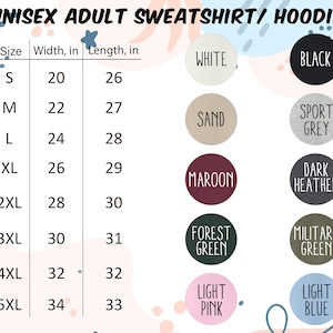 May include: A chart detailing unisex adult sweatshirt/hoodie sizes and colors. Sizes range from S to 5XL, with width and length measurements in inches. Color options include white, black, sand, sport grey, maroon, dark heather, forest green, military green, light pink, and light blue.