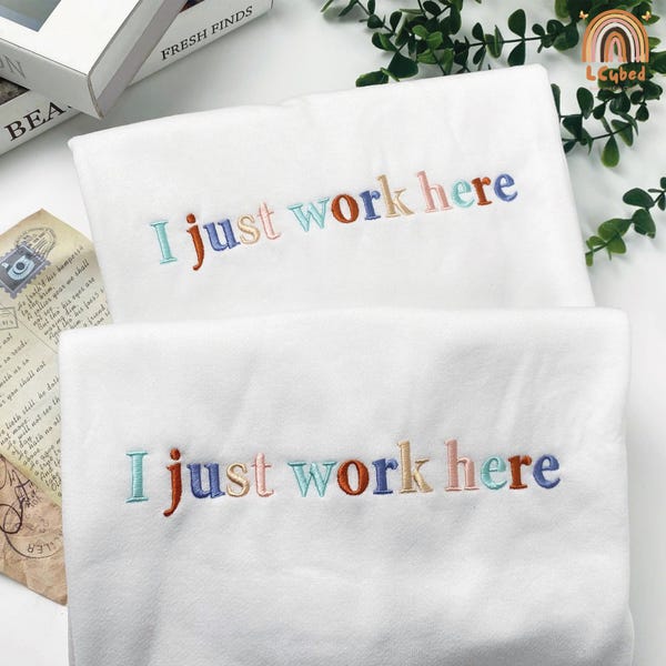 Embroidered I Just Work Here Sweatshirt, Funny Coworker Gift, Funny Office Shirt, Project Manager Gift, Sarcastic Shirt, Gift For Manager