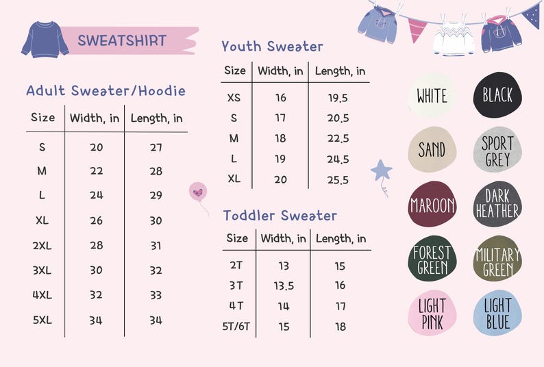 May include: Size chart for sweatshirts and sweaters in adult, youth, and toddler sizes. The chart includes measurements for width and length in inches. Color options include white, black, sand, sport grey, maroon, dark heather, forest green, military green, light pink, and light blue.