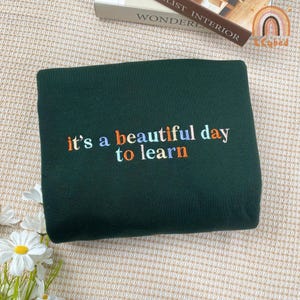 Embroidered It's A Beautiful Day To Learn Sweatshirt, Teacher Appreciation Shirt, Teacher Graduation Tee, Teacher Life Shirt, Back To School