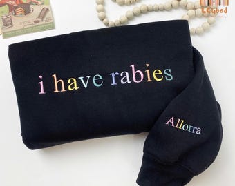 Embroidered I Have Rabies Sweatshirt, Funny Humor Shirt, Sarcasm Shirt, Unhinged Meme Shirt, Weird Dark Humor Shirt, Sarcastic Womens Tshirt