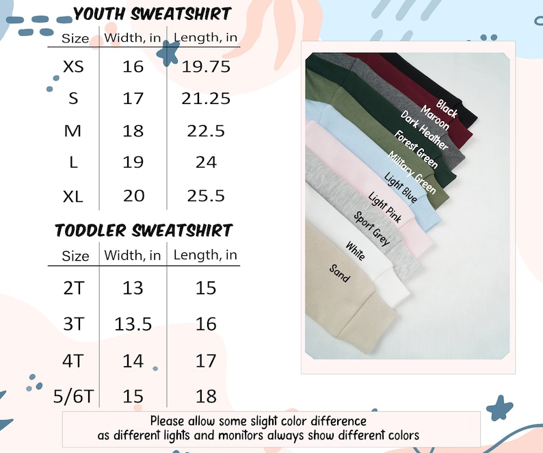 May include: A chart detailing youth and toddler sweatshirt sizes, including width and length in inches. Colors include black, maroon, dark heather, forest green, military green, light blue, light pink, sport grey, white, and sand. Text: "Please allow some slight color difference as different lights and monitors always show different colors."