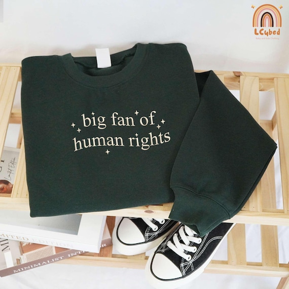 Embroidered Big Fan Of Human Rights Sweatshirt, Equality Shirt, Social Justice Shirt, Political Protest Shirt, Activist Shirt, Human Rights