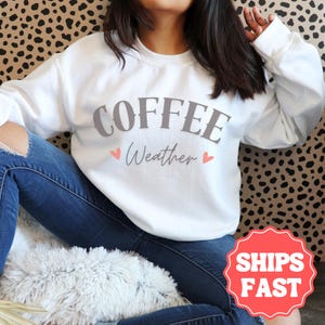 Coffee Weather Sweatshirt, Coffee Lover T-Shirt, Coffee Sweatshirt, Cozy Weather Shirt, Trendy Sweatshirt, Cute Fall Sweater, Coffee Hoodie