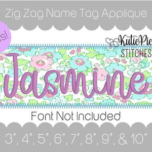 May include: A rectangular applique with the name "Jasmine" in purple script, set against a floral pattern of pink and blue flowers. The text "Zig Zag Name Tag Applique" and "Font Not Included" are also present. The design comes in 8 sizes.