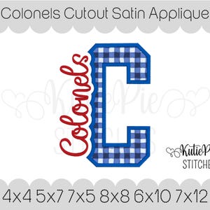 May include: A machine embroidery design featuring the letter C in a blue and white gingham pattern with a thick blue satin stitch border. The word Colonels is embroidered in red script to the left of the letter. Text includes Colonels Cutout Satin Applique and sizes 4x4 5x7 7x5 8x8 6x10 7x12.