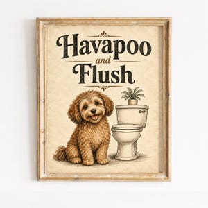 May include: A framed wall art print featuring a brown curly-haired Havapoo dog sitting next to a white toilet with a small potted plant on top. The text "Havapoo and Flush" is printed in a dark, decorative serif font above the dog and toilet.