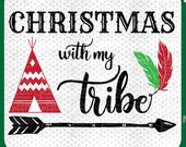 Christmas with My Tribe SVG -Teepee Svg, Arrow Svg, Feathers Svg, Christmas Clipart, Christmas Shirt SVG, Svg Files for Cricut Christmas DXF