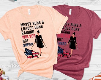 Patriotic Mom T-Shirt, Messy Buns and Loaded Guns, Raising Wolves Not Sheep Graphic Tee, American Flag Shirt for Women, Strong Mom, EMAMA009