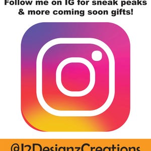 Follow my shop on Instagram for sneak peaks and more coming soon gifts. The instagram name is J2DesignzCreations.